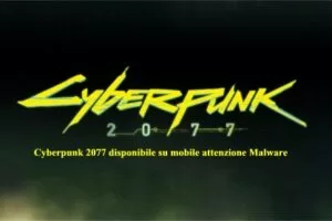 Cyberpunk 2077 disponibile su mobile attenzione Malware