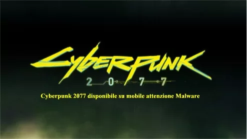 Cyberpunk 2077 disponibile su mobile attenzione Malware