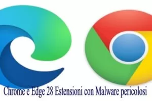 Chrome e Edge 28 Estensioni con Malware pericolosi