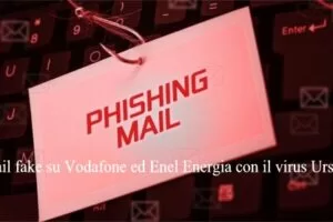 Email fake su Vodafone ed Enel Energia con il virus Ursnif