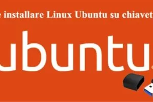 Come installare Linux Ubuntu su chiavetta Usb