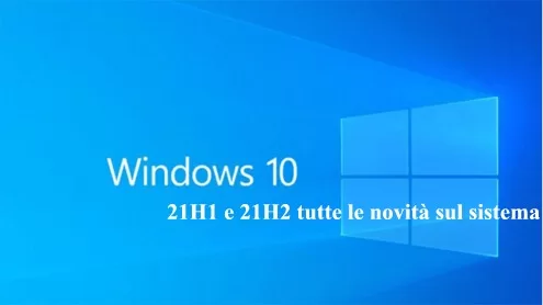 Windows 10 21H1 e 21H2 tutte le novità sul sistema