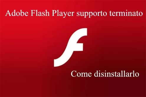 Adobe Flash Player supporto terminato come disinstallarlo