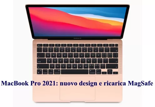 MacBook Pro 2021: nuovo design e ricarica MagSafe