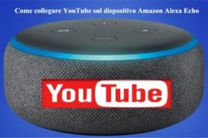 Come collegare YouTube sul dispositivo Amazon Alexa Echo