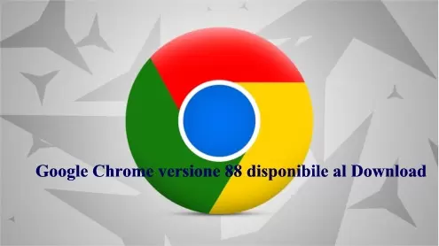 Google Chrome versione 88 disponibile al Download