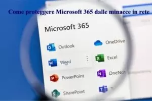 Come proteggere Microsoft 365 dalle minacce in rete