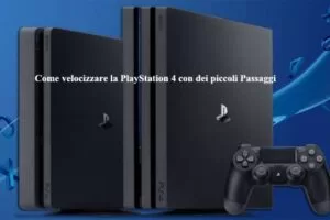 Come velocizzare la PlayStation 4 con dei piccoli Passaggi