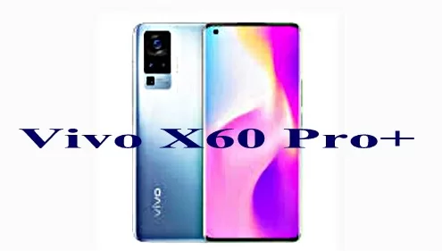 Vivo X60 Pro+ caratteristiche e Prezzo dello Smartphone
