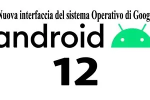 Android 12 nuova interfaccia del sistema Operativo di Google