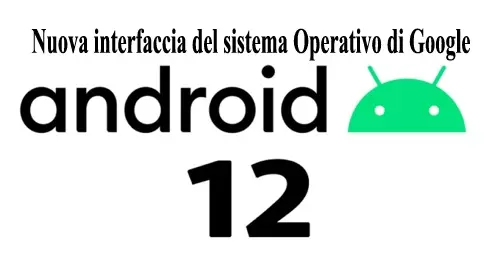 Android 12 nuova interfaccia del sistema Operativo di Google