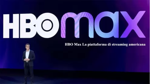 HBO Max La piattaforma di streaming americana
