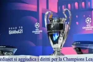 Mediaset si aggiudica i diritti per la Champions League