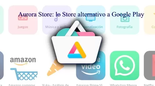 Aurora Store: lo Store alternativo a Google Play