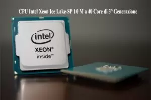 CPU Intel Xeon Ice Lake-SP 10 M a 40 Core di 3° Generazione