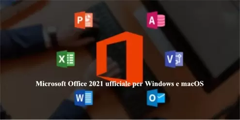 Microsoft Office 2021 ufficiale per Windows e macOS