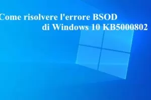 Come risolvere l'errore BSOD di Windows 10 KB5000802
