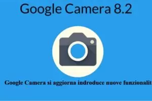 Google Camera si aggiorna indroduce nuove funzionalità