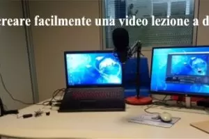 Come creare facilmente una video lezione a distanza