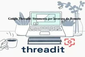 Google Threadit: Strumento per lavorare da Remoto