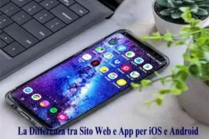 La Differenza tra Sito Web e App per iOS e Android