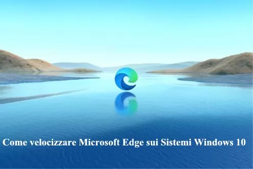Come velocizzare Microsoft Edge sui Sistemi Windows