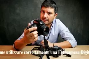 Come utilizzare correttamente una Fotocamera Digitale