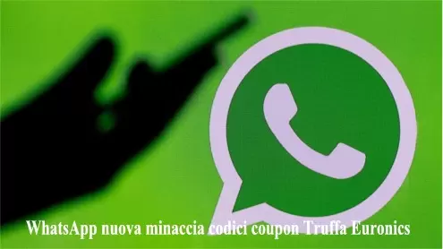 WhatsApp nuova minaccia codici coupon Truffa Euronics