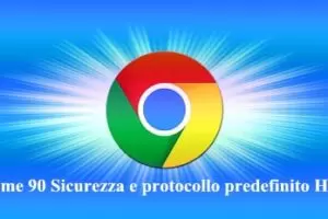Chrome 90 Sicurezza e protocollo predefinito HTTPS