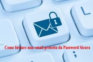 Come Inviare una email protetta da Password Sicura