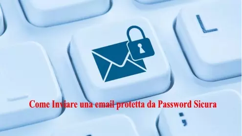 Come Inviare una email protetta da Password Sicura