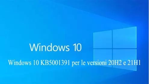 Windows 10 KB5001391 per le versioni 20H2 e 21H1