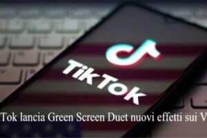 TikTok lancia Green Screen Duet nuovi effetti sui Video
