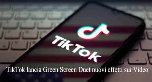 TikTok lancia Green Screen Duet nuovi effetti sui Video