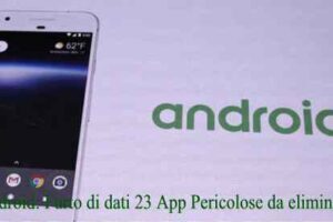 Android: Furto di dati 23 App Pericolose da eliminare