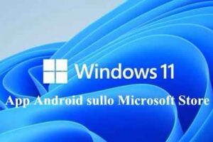 App Android su Windows 11 Ufficiale su Microsoft Store
