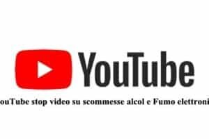 YouTube stop video su scommesse alcol e Fumo elettronico