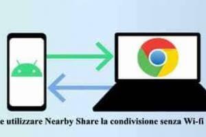 Come utilizzare Nearby Share la condivisione senza Wi-fi