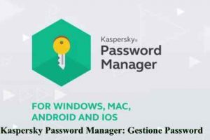 Kaspersky Password Manager: Gestione Password Sicure