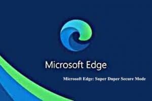 Microsoft Edge: Super Duper Secure Mode sicurezza