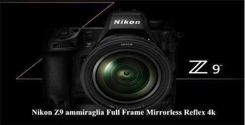 Nikon Z9 ammiraglia Full Frame Mirrorless Reflex 4k