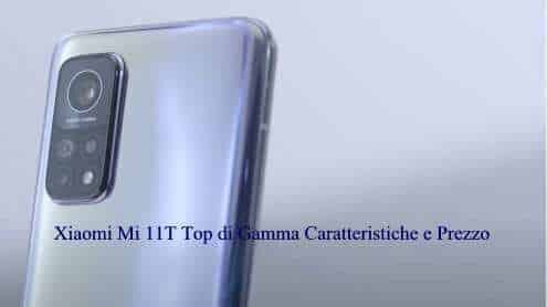 Xiaomi Mi 11T Top di Gamma Caratteristiche e Prezzo