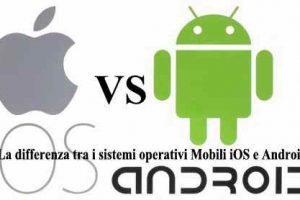 La differenza tra i sistemi operativi Mobili iOS e Android