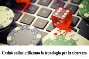 Casinò online utilizzano la tecnologia per la sicurezza