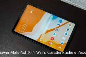 Huawei MatePad 10.4 WiFi: Caratteristiche e Prezzo