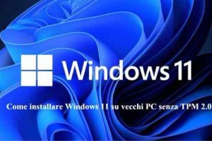 Come installare Windows 11 su vecchi PC senza TPM 2.0