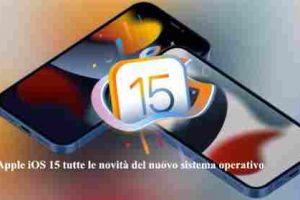 Apple iOS 15 tutte le novità del nuovo sistema Operativo