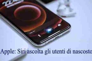 Apple: Siri ascolta gli utenti di nascosto tramite lo Smartphone