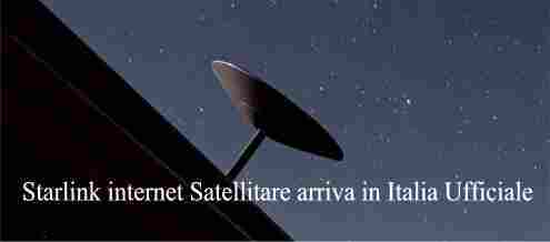 Starlink internet Satellitare arriva in Italia Ufficiale