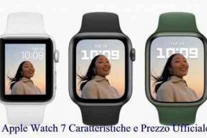 Apple Watch 7 Caratteristiche e Prezzo Ufficiale